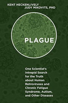 portada Plague: One Scientist’s Intrepid Search for the Truth about Human Retroviruses and Chronic Fatigue Syndrome (ME/CFS), Autism, and Other Diseases