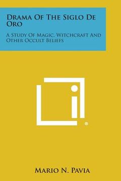 portada Drama of the Siglo de Oro: A Study of Magic, Witchcraft and Other Occult Beliefs (in English)