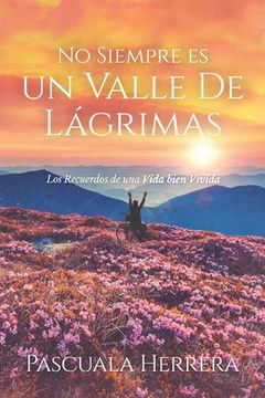 portada No Siempre es un Valle de Lágrimas: Los Recuerdos de una Vida bien Vivida (in Spanish)