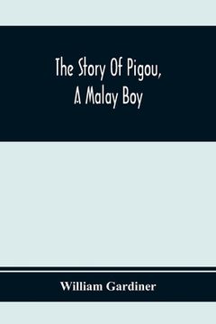 portada The Story Of Pigou, A Malay Boy; Containing All The Incidents And Anecdotes Of His Real Life