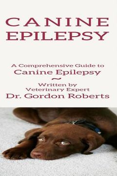 portada Canine Epilepsy: A Comprehensive Guide To Canine Epilepsy (en Inglés)