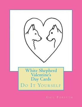 portada White Shepherd Valentine's Day Cards: Do It Yourself (in English)