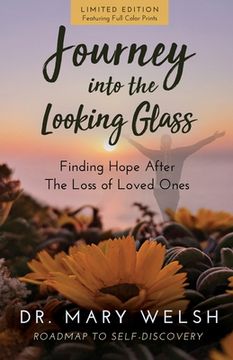 portada Journey into the Looking Glass: Finding Hope after the Loss of Loved Ones (Limited Edition with color prints)