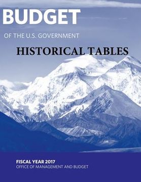 portada Budget of the U. S. Government - Historical Tables: Fiscal Year 2017 (en Inglés)
