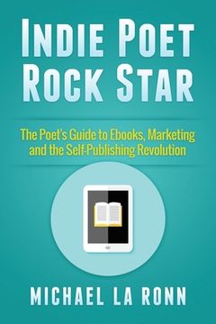 portada Indie Poet Rock Star: The Poet's Guide to Ebooks, Marketing and the Self-Publishing Revolution (in English)