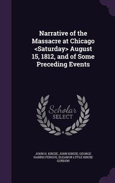 portada Narrative of the Massacre at Chicago August 15, 1812, and of Some Preceding Events (en Inglés)