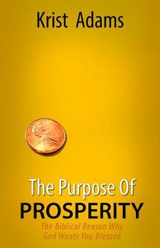 portada The Purpose of Prosperity: The Biblical Reason Why God Wants You Blessed (en Inglés)