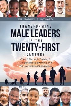 portada Transforming Male Leaders In The Twenty-First Century-Church Through Training in Transformative Learning and Transformational Leadership (in English)