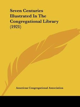 portada seven centuries illustrated in the congregational library (1921) (in English)