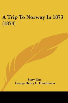 portada a trip to norway in 1873 (1874) (en Inglés)