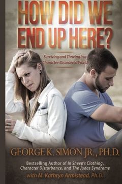portada How Did We End Up Here?: Surviving and Thriving in a Character-Disordered World