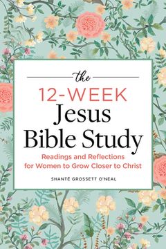 portada The 12-Week Jesus Bible Study: Readings and Reflections for Women to Grow Closer to Christ (en Inglés)