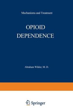 portada Opioid Dependence: Mechanisms and Treatment (in English)
