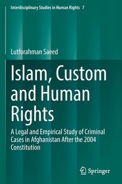 portada Islam, Custom and Human Rights: A Legal and Empirical Study of Criminal Cases in Afghanistan After the 2004 Constitution 