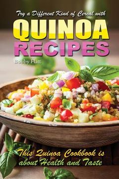portada Try a different kind of cereal with Quinoa recipes: Quinoa cookbook is about health and taste (en Inglés)