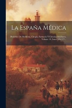 portada La España Médica: Periódico de Medicina, Cirugía, Farmacia y Ciencias Auxiliares, Volume 10, Issues 526-577.