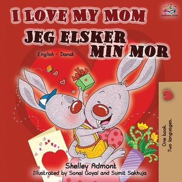 portada I Love My Mom Jeg elsker min mor: English Danish Bilingual Book (in Danés)