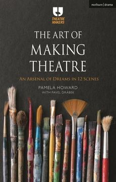 portada The art of Making Theatre: An Arsenal of Dreams in 12 Scenes (Theatre Makers) (en Inglés)