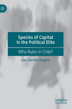 portada Species of Capital in the Political Elite: Who Rules in Chile?