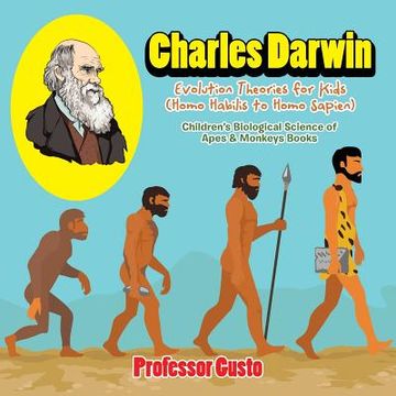portada Charles Darwin - Evolution Theories for Kids (Homo Habilis to Homo Sapien) - Children's Biological Science of Apes & Monkeys Books (en Inglés)