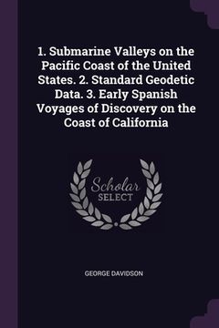 portada 1. Submarine Valleys on the Pacific Coast of the United States. 2. Standard Geodetic Data. 3. Early Spanish Voyages of Discovery on the Coast of Calif (en Inglés)
