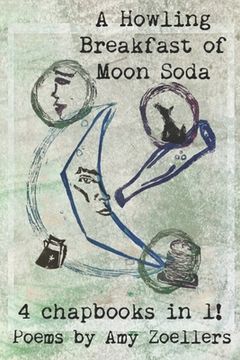 portada A Howling Breakfast of Moon Soda: 4 Chapbooks in 1!
