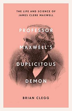 portada Professor Maxwell's Duplicitous Demon: How James Clerk Maxwell Unravelled the Mysteries of Electromagnetism and Matter 