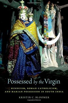 portada Possessed by the Virgin: Hinduism, Roman Catholicism, and Marian Possession in South India