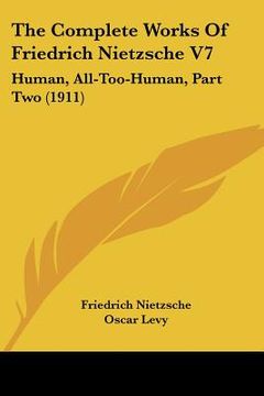 portada the complete works of friedrich nietzsche v7: human, all-too-human, part two (1911) (en Inglés)