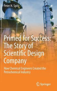 portada Primed for Success: The Story of Scientific Design Company: How Chemical Engineers Created the Petrochemical Industry (en Inglés)
