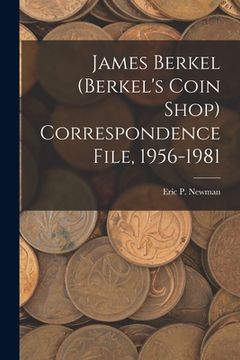 portada James Berkel (Berkel's Coin Shop) Correspondence File, 1956-1981