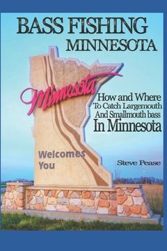 portada Bass Fishing Minnesota: How and where to catch largemouth and smallmouth bass in Minnesota (en Inglés)