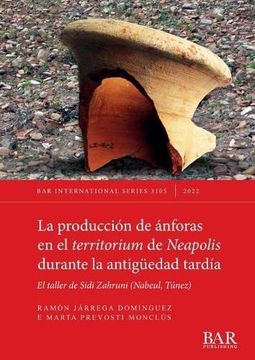 portada La Producción de Ánforas en el Territorium de Neapolis Durante la Antigüedad Tardía: El Taller de Sidi Zahruni