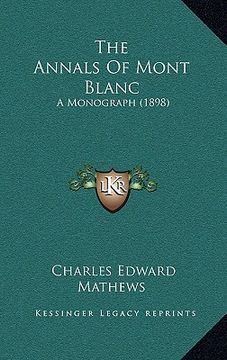 portada the annals of mont blanc: a monograph (1898) (en Inglés)
