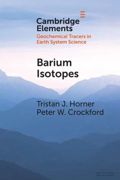 portada Barium Isotopes: Drivers, Dependencies, and Distributions Through Space and Time (Elements in Geochemical Tracers in Earth System Science) (en Inglés)