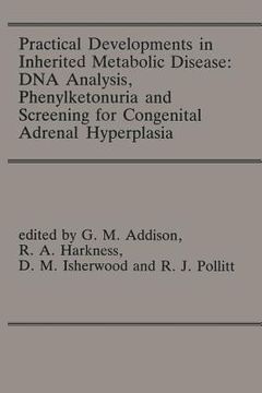 portada Practical Developments in Inherited Metabolic Disease: DNA Analysis, Phenylketonuria and Screening for Congenital Adrenal Hyperplasia: Proceedings of (en Inglés)