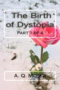 portada The Birth of Dystopia: Part 1 of 4 (en Inglés)