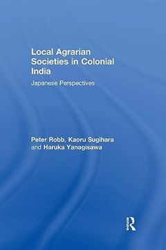 portada Local Agrarian Societies in Colonial India: Japanese Perspectives (Durham East-Asia) (in English)