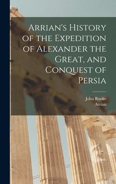 portada Arrian's History of the Expedition of Alexander the Great, and Conquest of Persia (en Inglés)