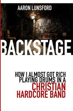 portada Backstage: How I Almost Got Rich Playing Drums in a Christian Hardcore Band (en Inglés)