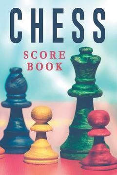portada Chess Score Book: The Ultimate Chess Board Game Notation Record Keeping Score Sheets for Informal or Tournament Play