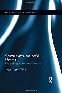 portada Contemplative and Artful Openings: Researching Women and Teaching (Routledge Research in Education)