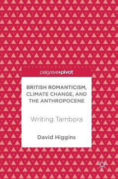 portada British Romanticism, Climate Change, and the Anthropocene: Writing Tambora (en Inglés)