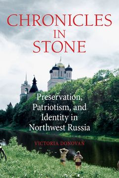 portada Chronicles in Stone: Preservation, Patriotism, and Identity in Northwest Russia (en Inglés)