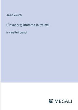 portada L'invasore; Dramma in tre atti: in caratteri grandi (en Italiano)