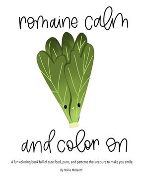 portada Romaine Calm and Color On!: A fun coloring book full of cute food, puns, and patterns that are sure to make you smile.