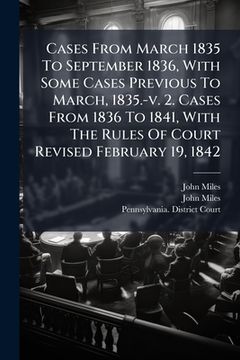 cases from march 1835 to september 1836, with some cases previous to march, 1835.-v. 2. cases from 1836 to 1841, with the rules of court revised febru (en Inglés)