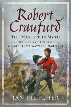 portada Robert Craufurd: The Man and the Myth: The Life and Times of Wellington's Wayward Martinet (en Inglés)