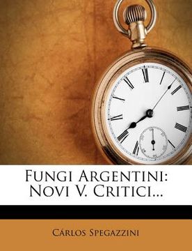 portada Fungi Argentini: Novi V. Critici... (en Latin)