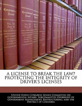 portada a license to break the law? protecting the integrity of driver's licenses (en Inglés)